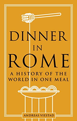 Dinner In Rome: A History Of The World In One Meal