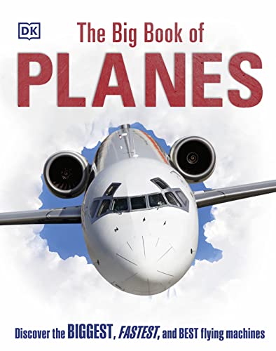 The Big Book Of Planes: Discover The Biggest, Fastest And Best Flying Machines (Dk Big Books)