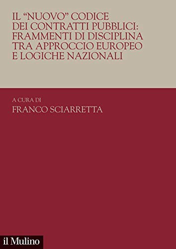 Il «Nuovo». Codice Dei Contratti Pubblici: Frammenti Di Disciplina Tra Approccio Europeo E Logiche Nazionali