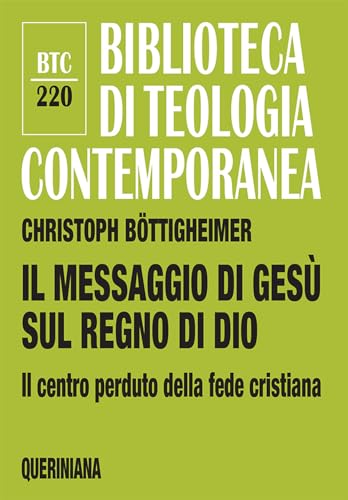 Il Messaggio Di Gesù Sul Regno Di Dio. Il Centro Perduto Della Fede Cristiana