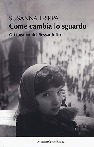 Come Cambia Lo Sguardo. Gli Inganni Del Sessantotto
