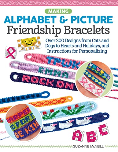 Making Alphabet & Picture Friendship Bracelets: Over 200 Designs From Cats And Dogs To Hearts And Holidays, And Instructions For Personalizing