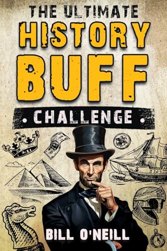 The Ultimate History Buff Challenge: Over 600 Quiz Questions For Curious History Lovers