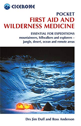 Pocket First Aid And Wilderness Medicine: Essential For Expeditions: Mountaineers, Hillwalkers And Explorers - Jungle, Desert, Ocean And Remote Areas