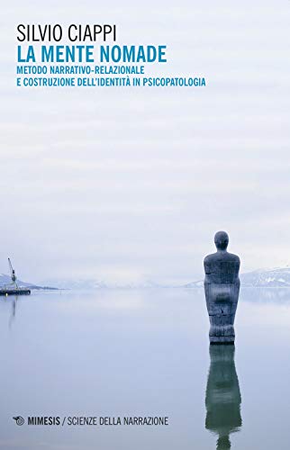 La Mente Nomade. Metodo Narrativo-Relazionale E Costruzione Dell'Identità In Psicopatologia