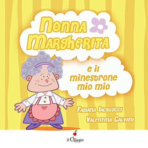 Nonna Margherita E Il Minestrone Mio Mio. Ediz. A Colori