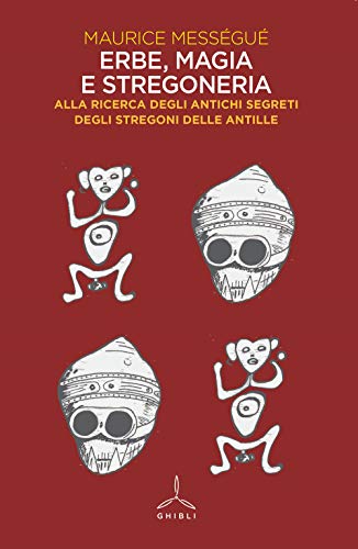 Erbe, Magia E Stregoneria. Alla Ricerca Degli Antichi Segreti Degli Stregoni Delle Antille