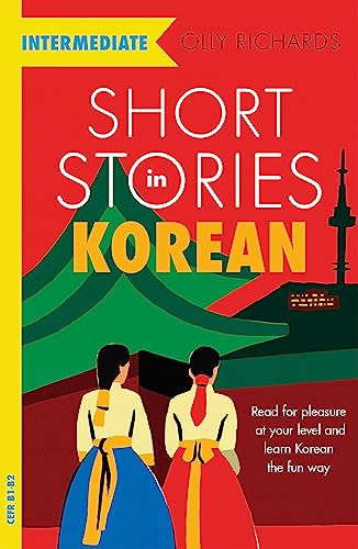 Short Stories In Korean For Intermediate Learners: Read For Pleasure At Your Level, Expand Your Vocabulary And Learn Korean The Fun Way!