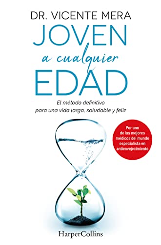 Joven A Cualquier Edad. El Método Definitivo Para Una Vida Larga, Saludable Y Feliz: El Metodo Definitivo Para Una Vida Larga, Saludable Y Feliz