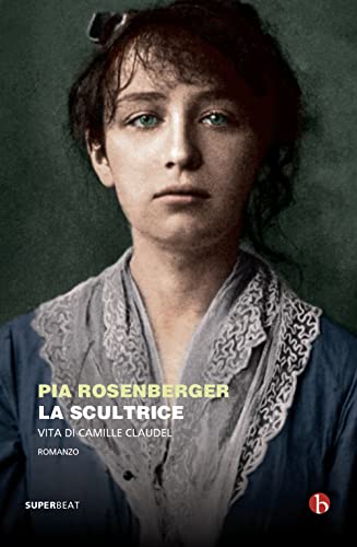 La Scultrice. Vita Di Camille Claudel