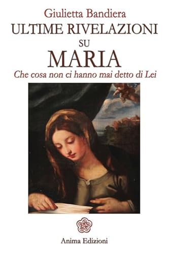 Ultime Rivelazioni Su Maria. Che Cosa Non Ci Hanno Mai Detto Di Lei
