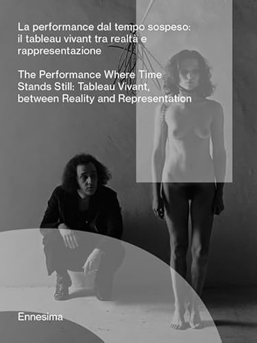 La Performance Dal Tempo Sospeso. (Il Tableau Vivant Tra Realtà E Rappresentazione). Ediz. Italiana E Inglese