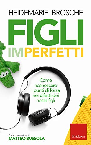 Figli Imperfetti. Come Riconoscere I Punti Di Forza Nei Difetti Dei Nostri Figli