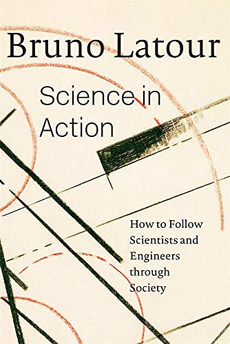 Science In Action: How To Follow Scientists And Engineers Through Society