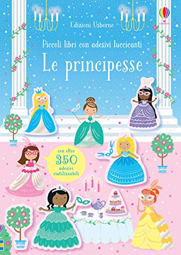 Le Principesse. Con Adesivi. Ediz. A Colori