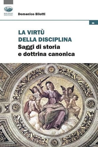 La Virtù Della Disciplina. Saggi Di Storia E Dottrina Canonica