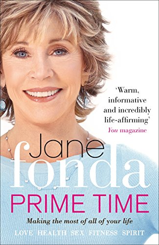Prime Time: Love, Health, Sex, Fitness, Friendship, Spirit; Making The Most Of All Of Your Life