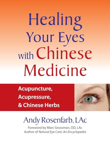 Healing Your Eyes With Chinese Medicine: Acupuncture, Acupressure, & Chinese Herbs