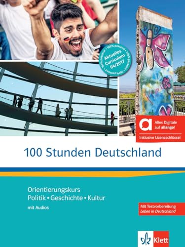 100 Stunden Deutschland. Per Le Scuole Superiori. Con E-Book. Con Espansione Online: Orientierungskurs - Politik, Geschichte, Kultur. Kurs- Und ... In