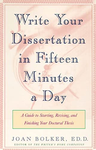 Writing Your Dissertation In Fifteen Minutes A Day: A Guide To Starting, Revising, And Finishing Your Doctoral Thesis
