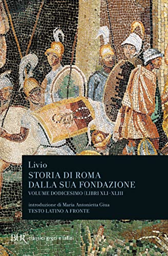 Storia Di Roma Dalla Sua Fondazione Volume Dodicesimo Libri Xli Xliii: Vol. 12