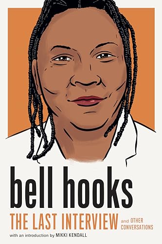 Bell Hooks: The Last Interview: And Other Conversations
