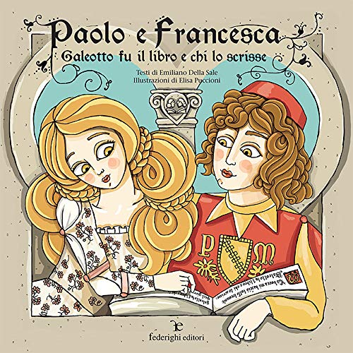 Paolo E Francesca. Galeotto Fu Il Libro E Chi Lo Scrisse. Ediz. A Colori