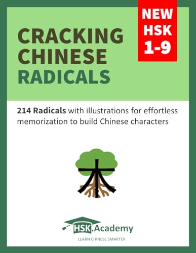 Cracking Chinese Radicals: New Hsk 1-9: 214 Radicals With Illustrations For Effortless Memorization To Build Chinese Characters