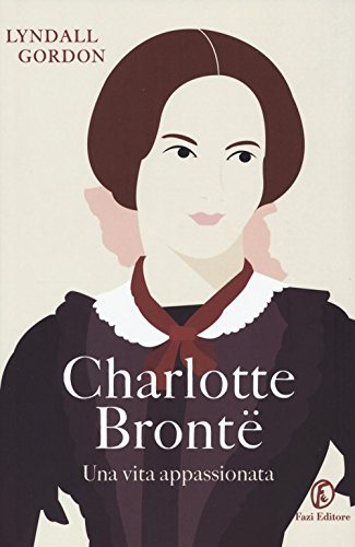 Charlotte Brontë. Una Vita Appassionata