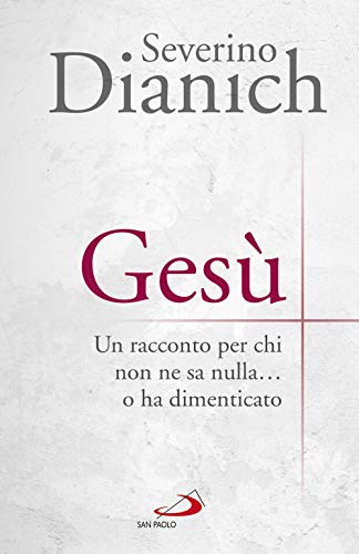 Gesù. Un Racconto Per Chi Non Ne Sa Nulla... O Ha Dimenticato