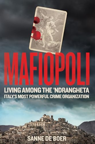 Mafiopoli: Living Among The ’Ndrangheta – Italy'S Most Powerful Crime Organisation