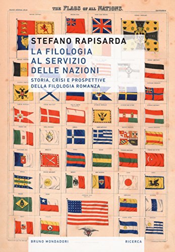La Filologia Al Servizio Delle Nazioni. Storia, Crisi E Prospettive Della Filologia Romanza