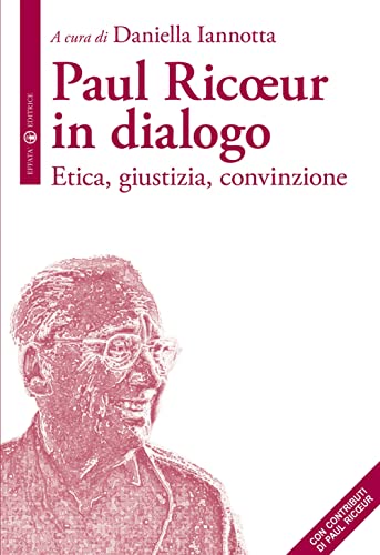 Paul Ricoeur In Dialogo: Etica, Giustizia, Convinzione