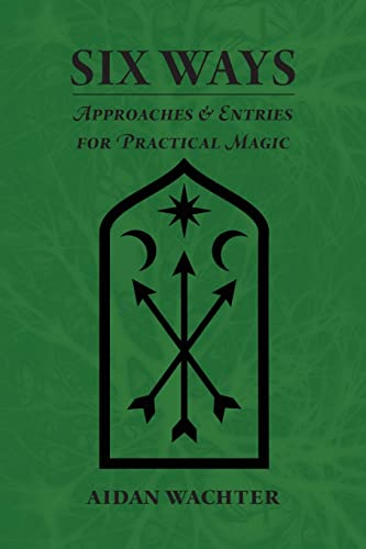 Six Ways: Approaches & Entries For Practical Magic