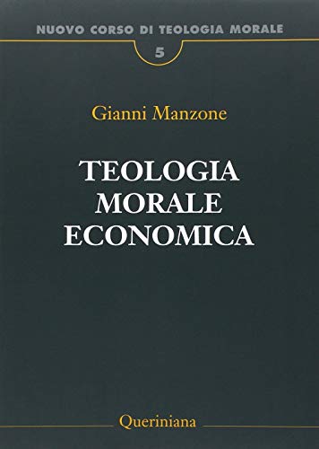 Nuovo Corso Di Teologia Morale. Teologia Morale Economica (Vol. 5)