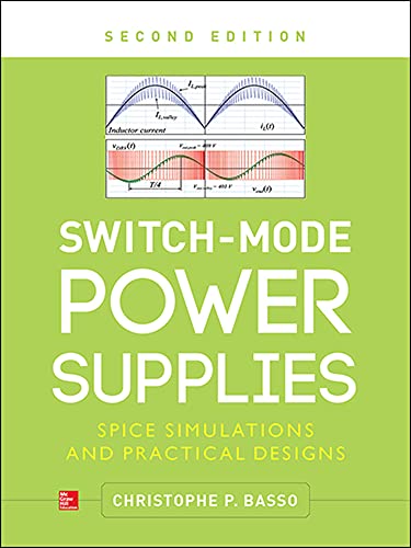 Switch-Mode Power Supplies, Second Edition: Spice Simulations And Practical Designs