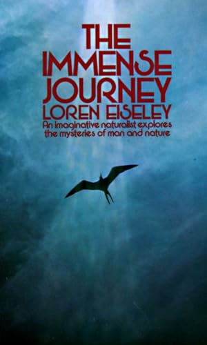 The Immense Journey: An Imaginative Naturalist Explores The Mysteries Of Man And Nature