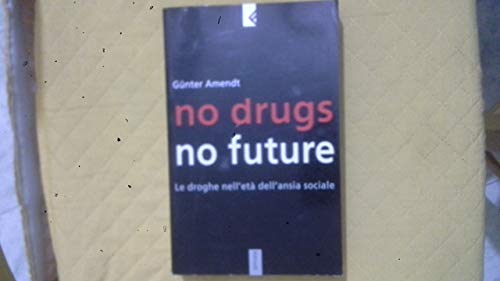 No Drugs, No Future. Le Droghe Nell'Età Dell'Ansia Sociale