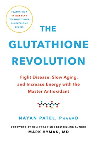The Glutathione Revolution: Fight Disease, Slow Aging, And Increase Energy With The Master Antioxidant