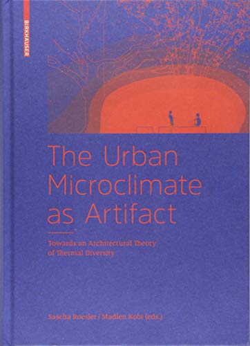 The Urban Microclimate As Artifact: Towards An Architectural Theory Of Thermal Diversity