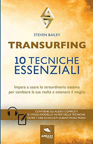 Transurfing. 10 Tecniche Essenziali. Impara A Usare Lo Straordinario Sistema Per Cambiare La Tua Realtà E Ottenere Il Meglio