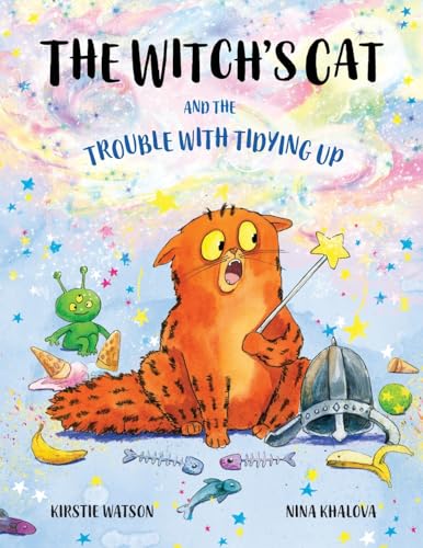The Witch'S Cat And The Trouble With Tidying Up: A Spellbinding Tale Of Misadventure For Ages 3+