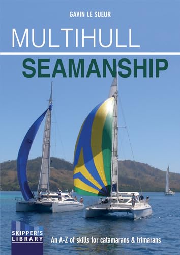 Multihull Seamanship: An A-Z Of Skills For Catamarans & Trimarans /Cruising & Racing