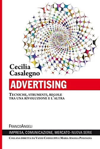 Advertising. Tecniche, Strumenti, Regole Tra Una Rivoluzione E L’Altra
