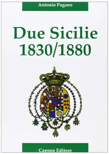 Due Sicilie. 1830-1880. Cronaca Della Disfatta