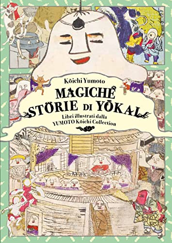 Magiche Storie Di Yokai. Libri Illustrati Dalla Yumoto Koichi Collection. Il Fascino E I Misteri Del Giappone