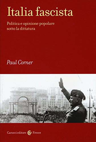Italia Fascista. Politica E Opinione Popolare Sotto La Dittatura