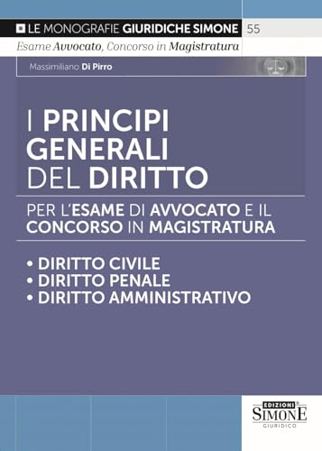 I Principi Generali Del Diritto Per L'Esame Di Avvocato E Il Concorso In Magistratura - Diritto Civile - Diritto Penale - Diritto Amministrativo