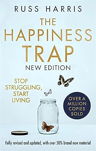 The Happiness Trap 2Nd Edition: Stop Struggling, Start Living