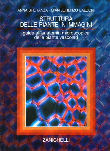 Struttura Delle Piante In Immagini. Guida All'Anatomia Microscopica Delle Piante Vascolari